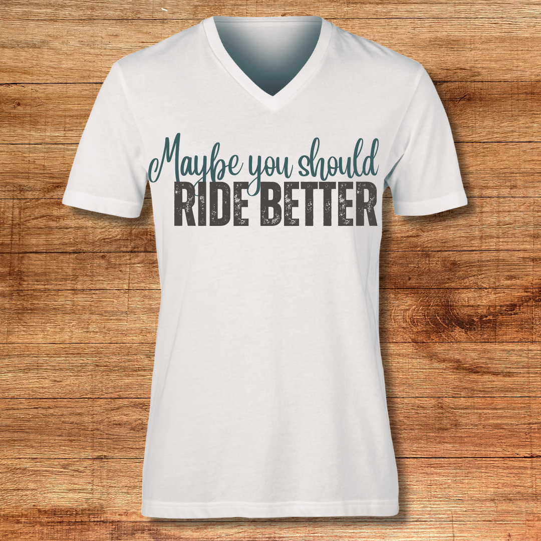 Maybe You Should Ride Better tee